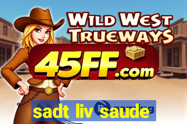sadt liv saude